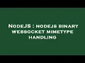 NodeJS nodejs binary websocket mimetype handling