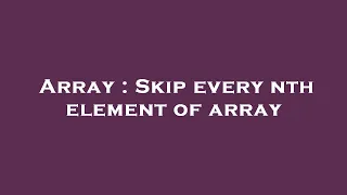 Array Skip every nth element of array