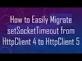 How to Easily Migrate setSocketTimeout from HttpClient 4 to HttpClient 5