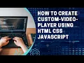 How to create custom- -player using html css javascript