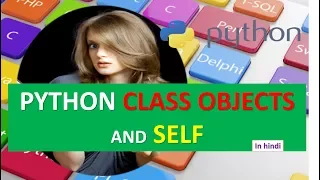 PYTHON CLASS OBJECTS AND SELF TUTORIAL 15 IN HINDI