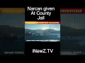 Narcan Administered At County Jail
