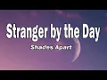 Download Lagu Shades Apart - Stranger by the Day (Lyrics)