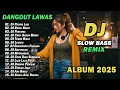 Lagu DJ DANGDUT LAWAS SLOW BASS REMIX TERBARU 2025 || DJ PUSING LAGI | DJ RINDU BERAT