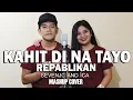 Download Lagu Kahit Di Na Tayo - Repablikan Mashup Cover By SevenJC and ICA