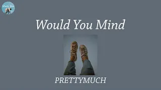 Download Would You Mind - PRETTYMUCH (Lyric Video) MP3