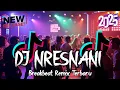 Lagu DJ NRESNANI BREAKBEAT REMIX TERBARU 2025