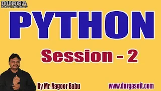 PYTHON tutorials Session - 2 by Mr Nagoor Babu On 03-02-2020 3PM