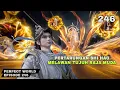 Lagu PERFECT WORLD EPISODE 246 SUB INDO- Pertarungan Shi Hao melawan Tujuh raja muda