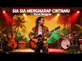 Lagu Sia Sia Mengharap Cintamu versi regaee enak di dengar