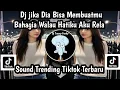 DJ JIKA DIA BISA MEMBUATMU BAHAGIA DJ AKU RELA STAEL KANE BOOTLEG SOUND VIRAL TIKTOK TERBARU NIE