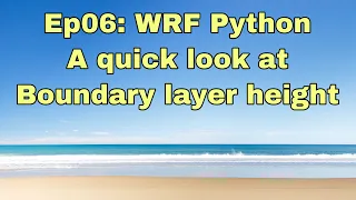 Ep06 WRF Python - a quick look at boundary layer height plot