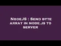 NodeJS Send byte array in node js to server