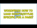 Wordpress How to load specific for a page 2 Solutions