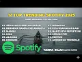 Lagu 12 Top Trending Spotify 2025 | Lagu Hits Terpopuler \u0026 Viral Saat Ini