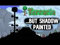 Terraria But the Entire World is Shadow Painted