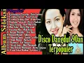 Kumpulan Lagu Dangdut Lawas 90an | Lagu Dangdut Nostalgia | Disco Dangdut 90an | Disco Dangdut Remix