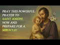 Pray This Powerful Prayer to Saint Joseph NOW and Prepare for a Miracle
