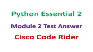 Python Essential 2 Module 2 Test Answer Cisco Code Rider