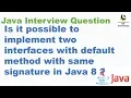Is it possible to implement two interfaces with default method with same signature in Java 8