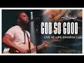 Download Lagu God So Good (Live) | Life.Church Worship