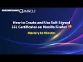 How to Create and Use Self-Signed SSL Certificates Firefox