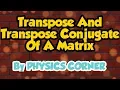 Transpose And Transpose Conjugate Of A Matrix