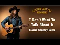 Lagu I Don’t Want to Talk About It – Rod Stewart (Classic Country Cover)