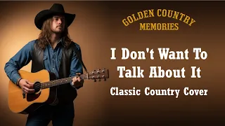 i don t want to talk about it rod stewart classic country cover 