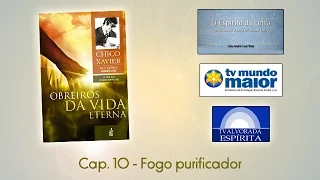 Obreiros da Vida Eterna - Cap. 10 - Fogo purificador