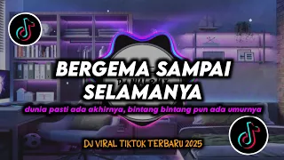 dj bergema sampai selamanya remix viral tiktok terbaru 2025 full bass