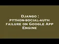 Django python-social-auth failure on Google App Engine
