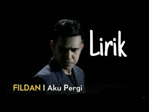 Download MP3 Lagu Fildan Terbaru Aku Pergi-Lirik