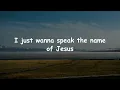 I Speak Jesus (Lyrics) - Charity Gayle, Hillsong Worship, Tyasta Pangalila, CeCe Winans