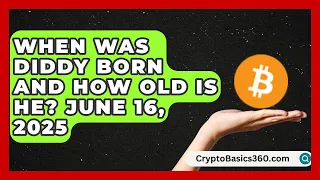 When Was Diddy Born and How Old Is He June 16 2025 Hip Hop Gurus