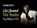 Download Lagu Cici Sumiati ~ Kita Berdua (Lirik Lagu 1986, by Request)