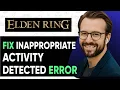 How to Fix Inappropriate Activity Detected Error in ELDEN RING - 2025 Easy Fix