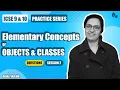 PRACTICE SERIES SEC A ELEMENTARY CONCEPTS OF OBJECTS CLASSES Questions Session 2 Anja