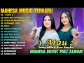 Download Lagu 1 ATAU 2, BAHTERA MAHLIGAI CINTA, CINTA MEMBAWA DERITA - MAHESA MUSIC FULL ALBUM TERBARU 2025