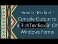 How to Redirect Console Output to a RichTextBox in C Windows Forms