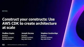 AWS re Invent 2023 - Construct your constructs Use AWS CDK to create architecture at scale BWP302