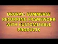 Drupal Commerce Recurring framework with customizable products