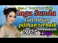 KOMPILASI LAGU SUNDA PILIHAN TERBAIK SEPANJANG MASA || LAGU SUNDA PALING BANYAK DICARI SETIAP SAAT 