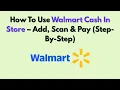 How To Use Walmart Cash In Store - Add Scan Pay Step-By-Step
