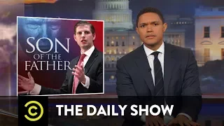 Why Is Eric Trump Like This The Daily Show