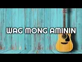 WAG MONG AMININ (LYRICS) - EBE DANCEL