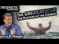 The GREAT RESCUE The RAPTURE of the Church J B Hixson