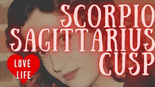 Cusp of Scorpio and Sagittarius - LOVE LIFE