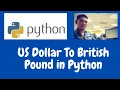 US Dollar To British Pound in Python