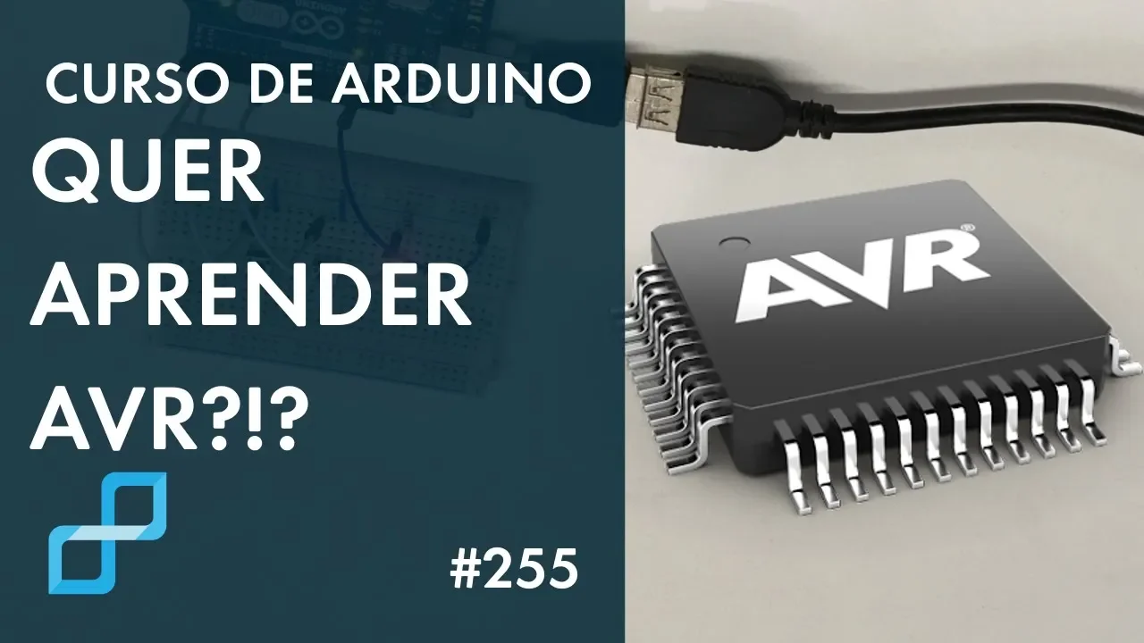 MICROCONTROLADOR AVR: VAMOS DO PRINCÍPIO | Curso de Arduino #255